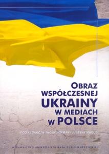 Okładka: Obraz współczesnej Ukrainy w mediach w Polsce