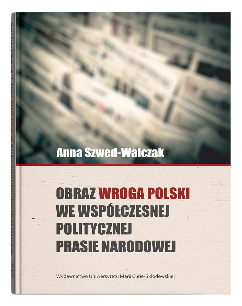 Okładka: Obraz wroga Polski we współczesnej politycznej prasie narodowej