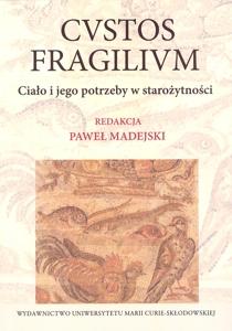 Okładka: Cvstos Fragilivm. Ciało i jego potrzeby w starożytności