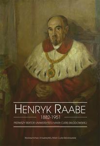 Okładka: Henryk Raabe 1882-1951. Pierwszy rektor Uniwersytetu Marii Curie-Skłodowskiej