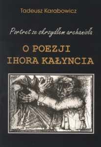 Okładka: Portret ze skrzydłem archanioła.O poezji Ihora Kałyncia