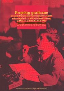 Okładka: Projekty graficzne pozapodręcznikowego wyboru książek zalecanych do edukacji elementarnej w Polsce w latach 1918-1945