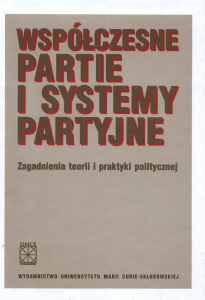 Okładka: Współczesne partie i systemy partyjne. Zagadnienia teorii i praktyki politycznej