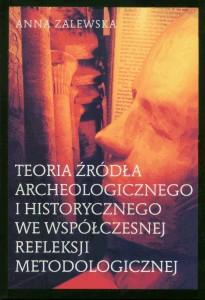 Okładka: Teoria źródła archeologicznego i historycznego we współczesnej refleksji metodologicznej