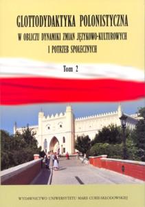 Okładka: Glottodydaktyka polonistyczna w obliczu dynamiki zmian językowo-kulturowych i potrzeb społecznych, t .2
