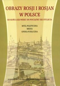 Okładka: Obrazy Rosji i Rosjan w Polsce od końca XIX do początku XXI stulecia. Myśl polityczna, media, opinia publiczna
