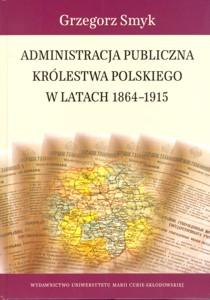 Okładka: Administracja publiczna Królestwa Polskiego w latach 1864-1915