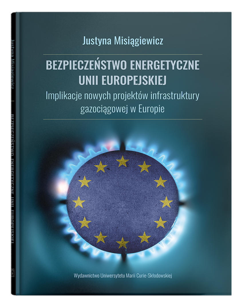 Okładka: Bezpieczeństwo energetyczne Unii Europejskiej. Implikacje nowych projektów infrastruktury gazociągowej w Europie
