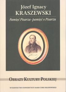 Okładka: Józef Ignacy Kraszewski. Pamięć Pisarza - pamięć o Pisarzu