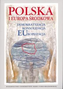 Okładka: Polska i Europa Środkowa. Demokratyzacja - Konsolidacja - Europeizacja