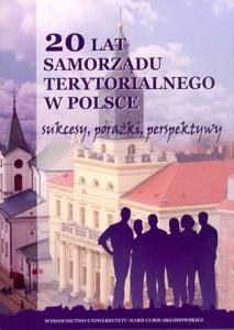 Okładka: 20 lat samorządu terytorialnego w Polsce. Sukcesy, porażki, perspektywy