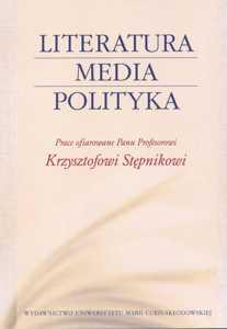 Okładka: Literatura - Media - Polityka. Prace ofiarowane Panu Profesorowi Krzysztofowi Stępnikowi