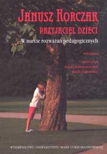 Okładka: Janusz Korczak - przyjaciel dzieci. W nurcie rozważań pedagogicznych