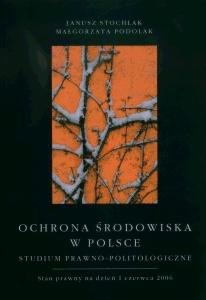 Okładka: Ochrona środowiska w Polsce. Studium prawno-politologiczne. Stan prawny na dzień 1 czerwca 2006