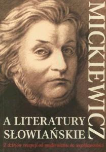 Okładka: Mickiewicz a literatury słowiańskie. Z dziejów recepcji od modernizmu do współczesności