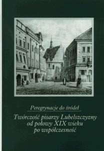 Okładka: Peregrynacje do źródeł, cz. I. Twórczość pisarzy Lubelszczyzny od połowy XIX wieku po współczesność