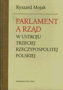 Okładka: Parlament a rząd w ustroju Trzeciej Rzeczypospolitej Polskiej