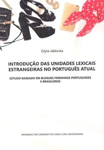 Okładka: Introdução das unidades lexicais estrangeiras no português atual. Estudo baseado em blogues feminios portugueses e brasileiros