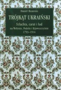 Okładka: Trójkąt ukraiński. Szlachta, carat i lud na Wołyniu, Podolu i Kijowszczyźnie 1793-1914