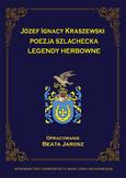Józef Ignacy Kraszewski. Poezja szlachecka, legendy herbowe